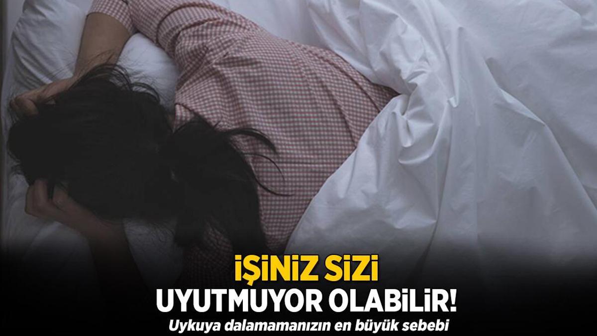 İşiniz sizi uyutmuyor olabilir! Uykuya dalamamanızın en büyük sebebi