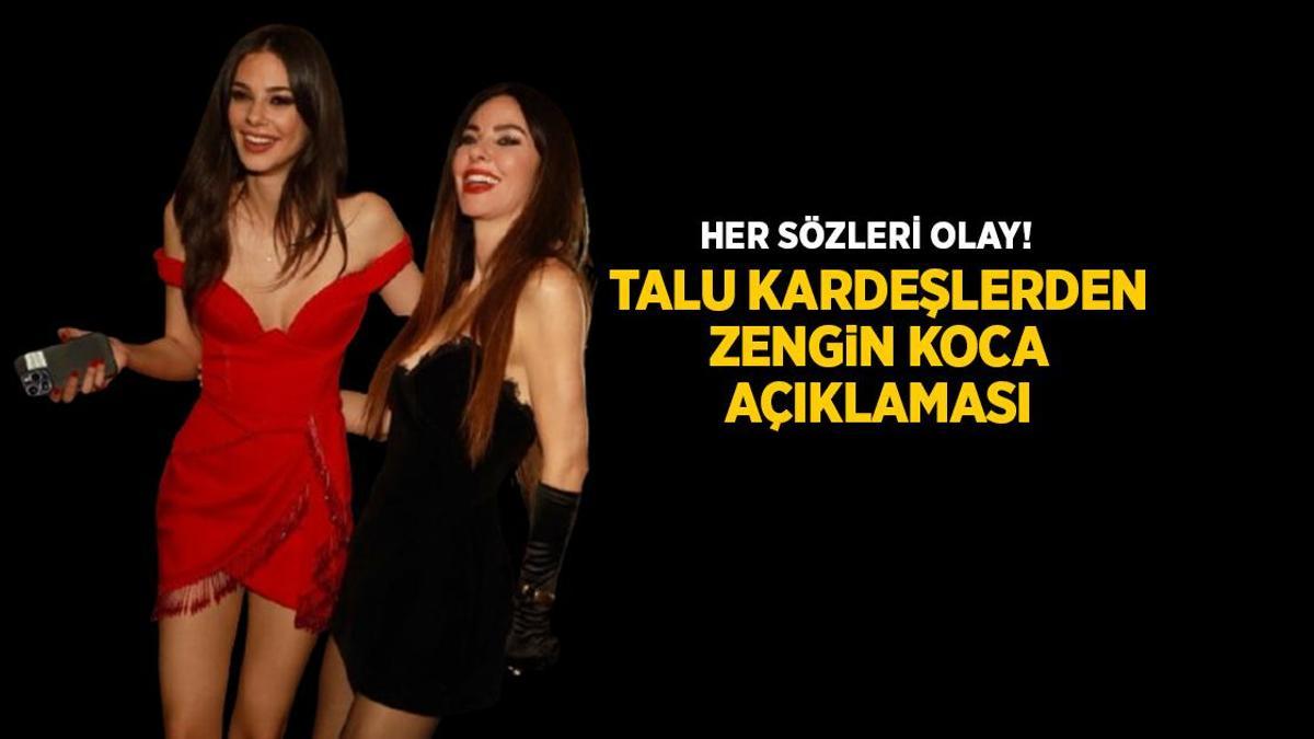 Talu kardeşlerden şaşırtan açıklama! ‘İstesek güçlü koca bulurduk’