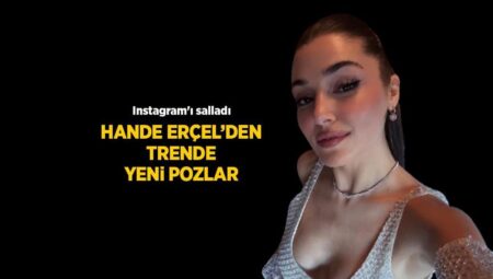 Düş üzere seyahatten yeni kareler! Hande Erçel yeni paylaşımıyla Instagram’ı salladı