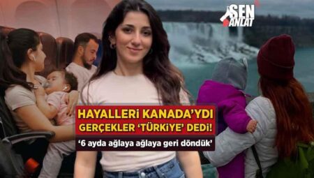 Hayalleri Kanada’ydı, gerçekler ‘Türkiye’ dedi! ‘6 ayda ağlaya ağlaya geri döndük’