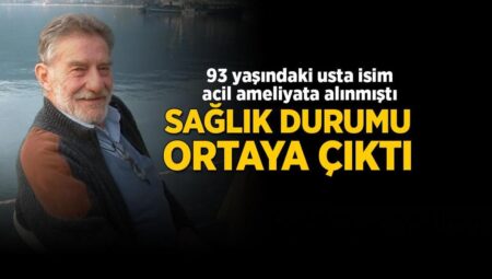 93 yaşındaki usta isim Ahmet Mekin acil ameliyata alınmıştı! Son sıhhat durumu ortaya çıktı