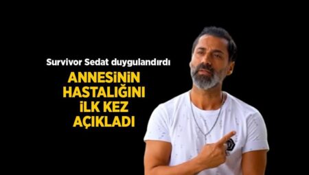 Elendikten sonra birinci kere açıkladı! Survivor Sedat’ın annesiyle ilgili ayrıntı kahretti