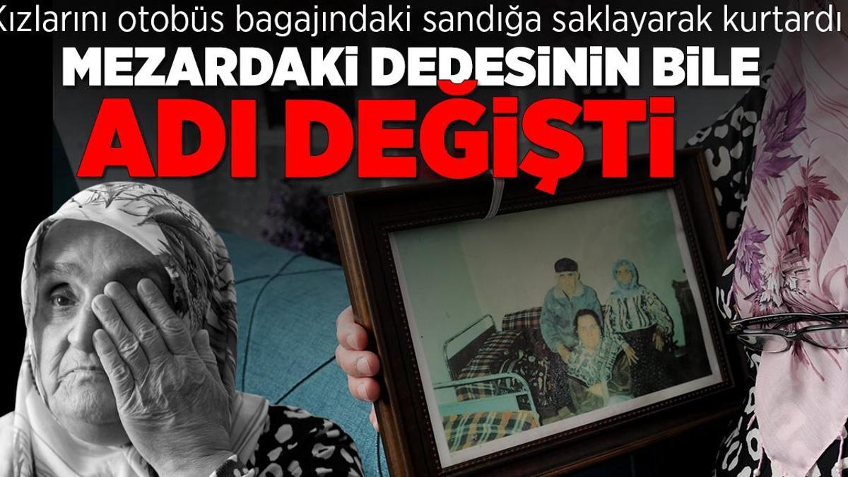 İki kızını otobüs bagajındaki sandığa saklayarak kurtardı! Mezardaki dedesinin bile ismi değişti
