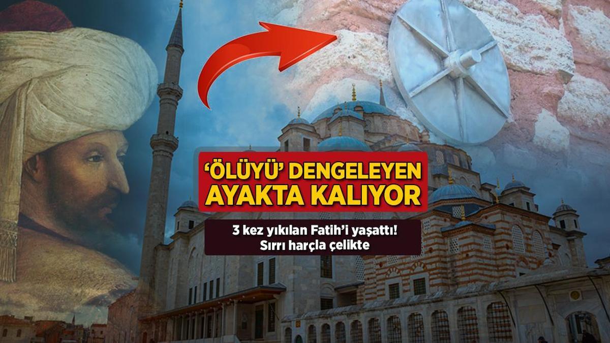 ‘Ölüyü’ dengeleyen ayakta kalıyor! 3 defa yıkılan Fatih’i yaşattı: Sırrı harçla çelikte