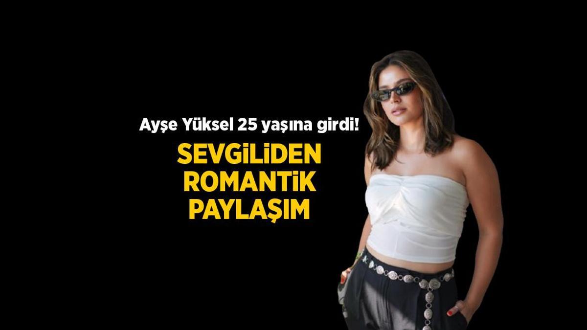 Survivor Ayşe Yüksel 25 yaşına girdi! Sevgilisinden romantik doğum günü kutlaması
